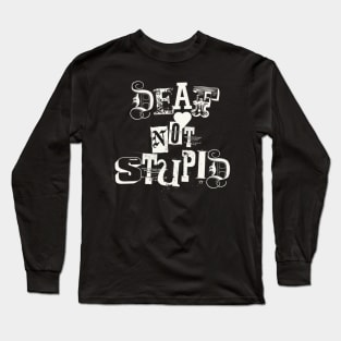 Deaf not stupid Long Sleeve T-Shirt